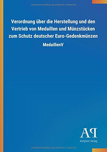 Verordnung über die Herstellung und den Vertrieb von Medaillen und Münzstücken zum Schutz deutscher Euro-Gedenkmünzen: MedaillenV