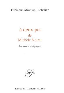 A deux pas de Michèle Noiret: Danseuse-chorégraphe