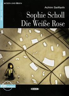 Sophie Scholl - Die Weiße Rose: Deutsche Lektüre für das GER-Niveau A2 mit Audio-CD (Cideb: Lesen und üben)