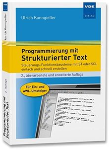 Programmierung mit Strukturierter Text: Steuerungs-Funktionsbausteine mit ST oder SCL einfach und schnell erstellen. Für Ein- und AWL-Umsteiger