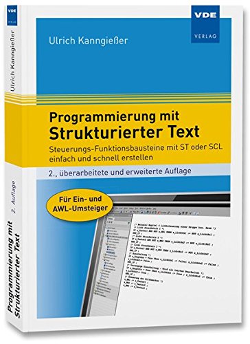 Programmierung mit Strukturierter Text: Steuerungs-Funktionsbausteine mit ST oder SCL einfach und schnell erstellen. Für Ein- und AWL-Umsteiger