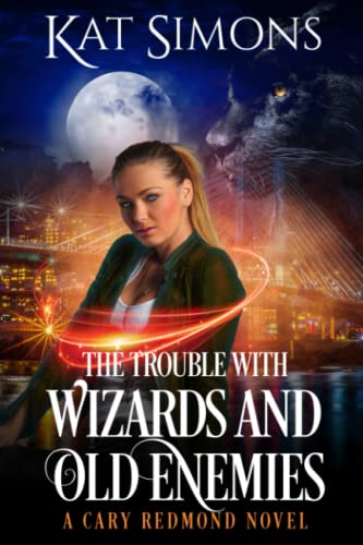 The Trouble with Wizards and Old Enemies: A Cary Redmond Novel