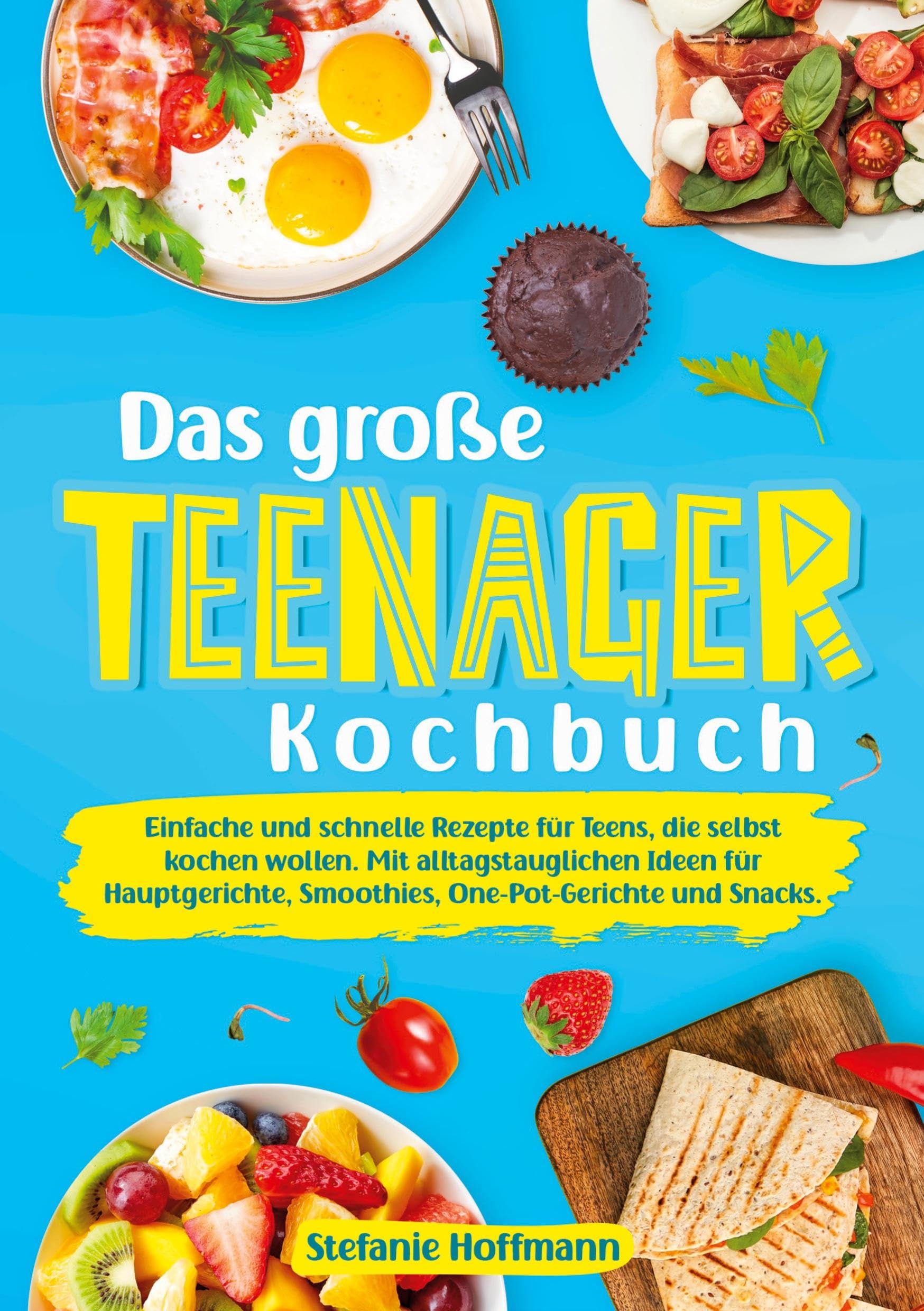 Das große Teenager Kochbuch: Einfache und schnelle Rezepte für Teens, die selbst kochen wollen. Mit alltagstauglichen Ideen für Hauptgerichte, Smoothies, One-Pot-Gerichte und Snacks.