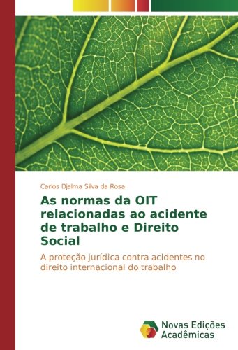 As normas da OIT relacionadas ao acidente de trabalho e Direito Social: A proteção jurídica contra acidentes no direito internacional do trabalho