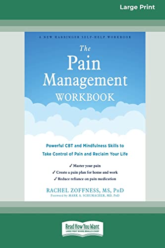 The Pain Management Workbook: Powerful CBT and Mindfulness Skills to Take Control of Pain and Reclaim Your Life [16pt Large Print Edition]