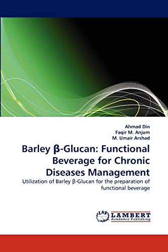 Barley ?-Glucan: Functional Beverage for Chronic Diseases Management: Utilization of Barley ?-Glucan for the preparation of functional beverage: ... for the preparation of functional beverage