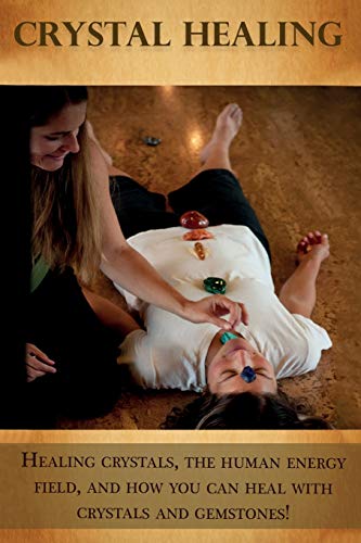 Peter Longley Crystal Healing, Healing Crystals, The Human Energy Field, And How You Can Heal With Crystals And Gemstones!