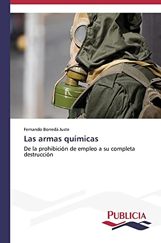 Las armas químicas: De la prohibición de empleo a su completa destrucción