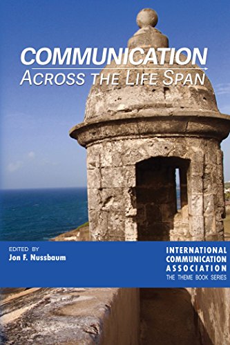 Communication Across the Life Span (ICA International Communication Association. Annual Conference Theme Book Series)