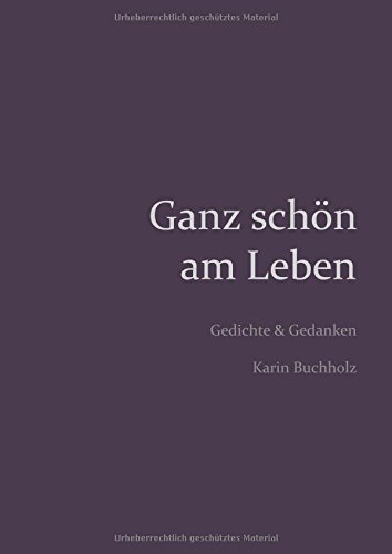 Ganz schön am Leben: Gedichte und Gedanken