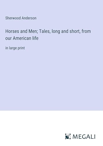 Horses and Men; Tales, long and short, from our American life: in large print