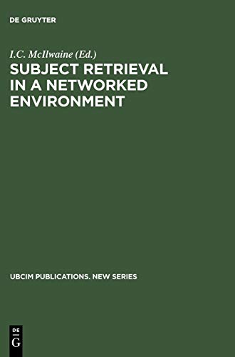 Subject Retrieval in a Networked Environment: Proceedings of the IFLA Satellite Meeting held in Dublin, OH,14-16 August 2001 and sponsored by the IFLA ... (UBCIM Publications. New Series, 25, Band 25)