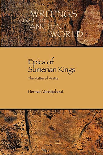 Vanstiphout, H. L. J. Epics Of Sumerian Kings, The Matter Of Aratta (Writings From The Ancient World, Band 20)