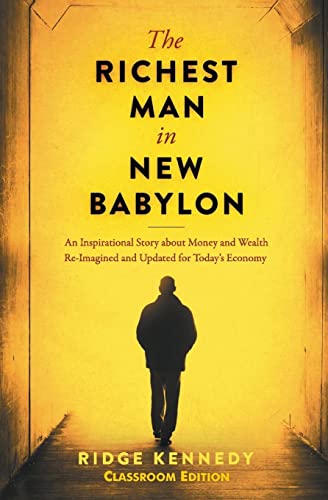 The Richest Man in New Babylon: An Inspirational Story about Money and Wealth Re-Imagined and Updated for today's Economy