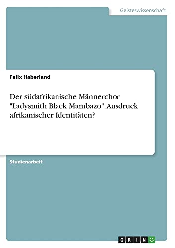 Der südafrikanische Männerchor Ladysmith Black Mambazo. Ausdruck afrikanischer Identitäten?