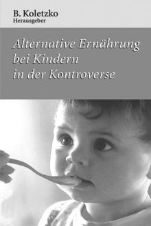 Alternative Ernährung Bei Kindern in der Kontroverse (German Edition)