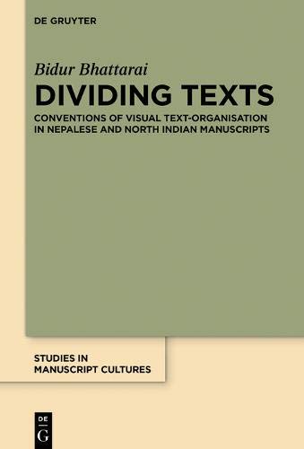 Dividing Texts: Conventions of Visual Text-Organisation in Nepalese and North Indian Manuscripts (Studies in Manuscript Cultures, Band 10)