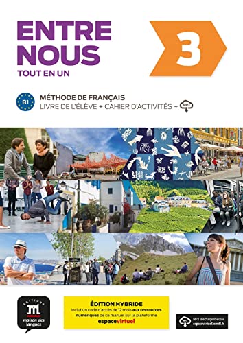 Entre nous 3 (B1) Édition hybride – Tout en un: Édition internationale. Livre de l’élève + Cahier d’activités + code d’accès aux ressources numériques de ce manuel sur la plateforme Espace virtuel