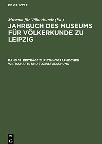 Jahrbuch des Museums für Völkerkunde zu Leipzig, Band 32, Beiträge zur ethnographischen Wirtschafts und Sozialforschung: Ergebnisse einer Tagung aus Anlaß des 80. Geburtstages