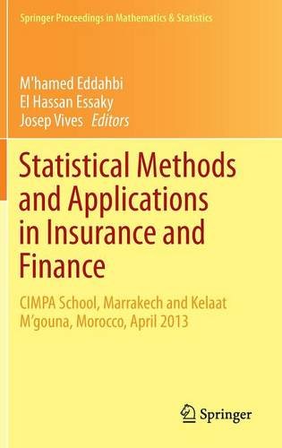 Statistical Methods and Applications in Insurance and Finance: CIMPA School, Marrakech and Kelaat M'gouna, Morocco, April 2013 (Springer Proceedings in Mathematics & Statistics)