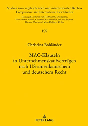 MAC-Klauseln in Unternehmenskaufverträgen nach US-amerikanischem und deutschem Recht (Studien zum vergleichenden und internationalen Recht / Comparative and International Law Studies, Band 197)