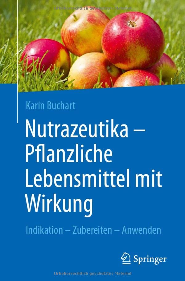 Nutrazeutika - Pflanzliche Lebensmittel mit Wirkung: Indikation – Zubereiten – Anwenden