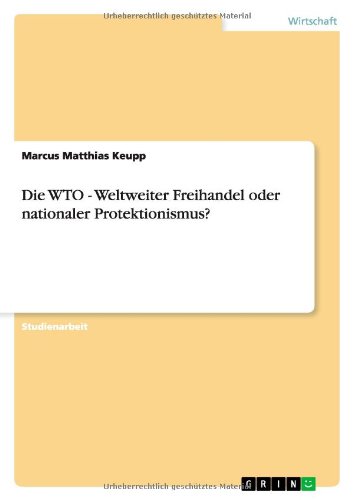 Die WTO - Weltweiter Freihandel oder nationaler Protektionismus?