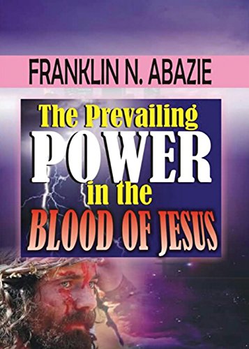 THE PREVAILING POWER IN THE BLOOD OF JESUS: BLOOD OF JESUS