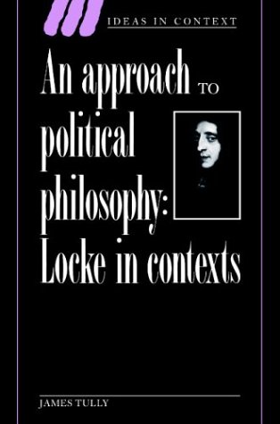 An Approach to Political Philosophy: Locke in Contexts (Ideas in Context, Band 25)