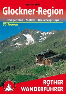 Glockner-Region: Heiligenblut - Mölltal - Kreuzeckgruppe. 50 ausgewählte Tal- und Bergwanderungen in der Kärntner Tauern-Region