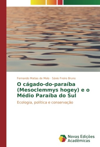 O cágado-do-paraíba (Mesoclemmys hogey) e o Médio Paraíba do Sul: Ecologia, política e conservação