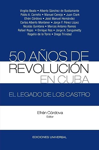 50 AÑOS DE REVOLUCIÓN EN CUBA. EL LEGADO DE LOS CASTRO (Coleccion Cuba y sus jueces/ Cuba and Its Judges Collection)