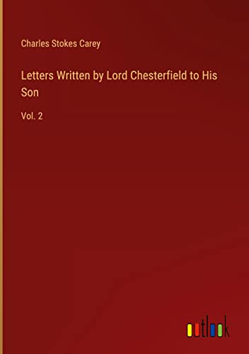 Letters Written by Lord Chesterfield to His Son: Vol. 2