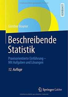 Beschreibende Statistik: Praxisorientierte Einführung - Mit Aufgaben und Lösungen