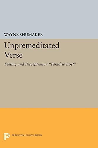 Unpremeditated Verse: Feeling and Perception in Paradise Lost (Princeton Legacy Library)