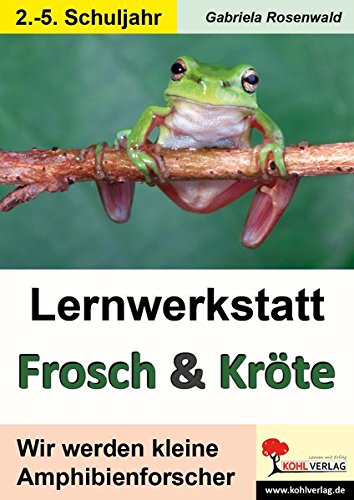Lernwerkstatt Frosch & Kröte: Wir werden kleine Amphibienforscher