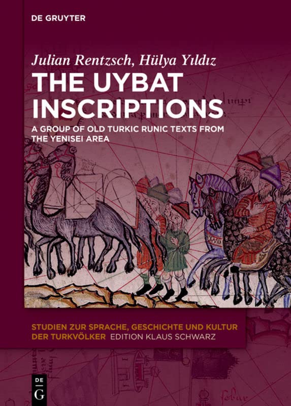The Uybat Inscriptions: A Group of Old Turkic Runic Texts from the Yenisei Area (Studien zur Sprache, Geschichte und Kultur der Turkvölker, 30)