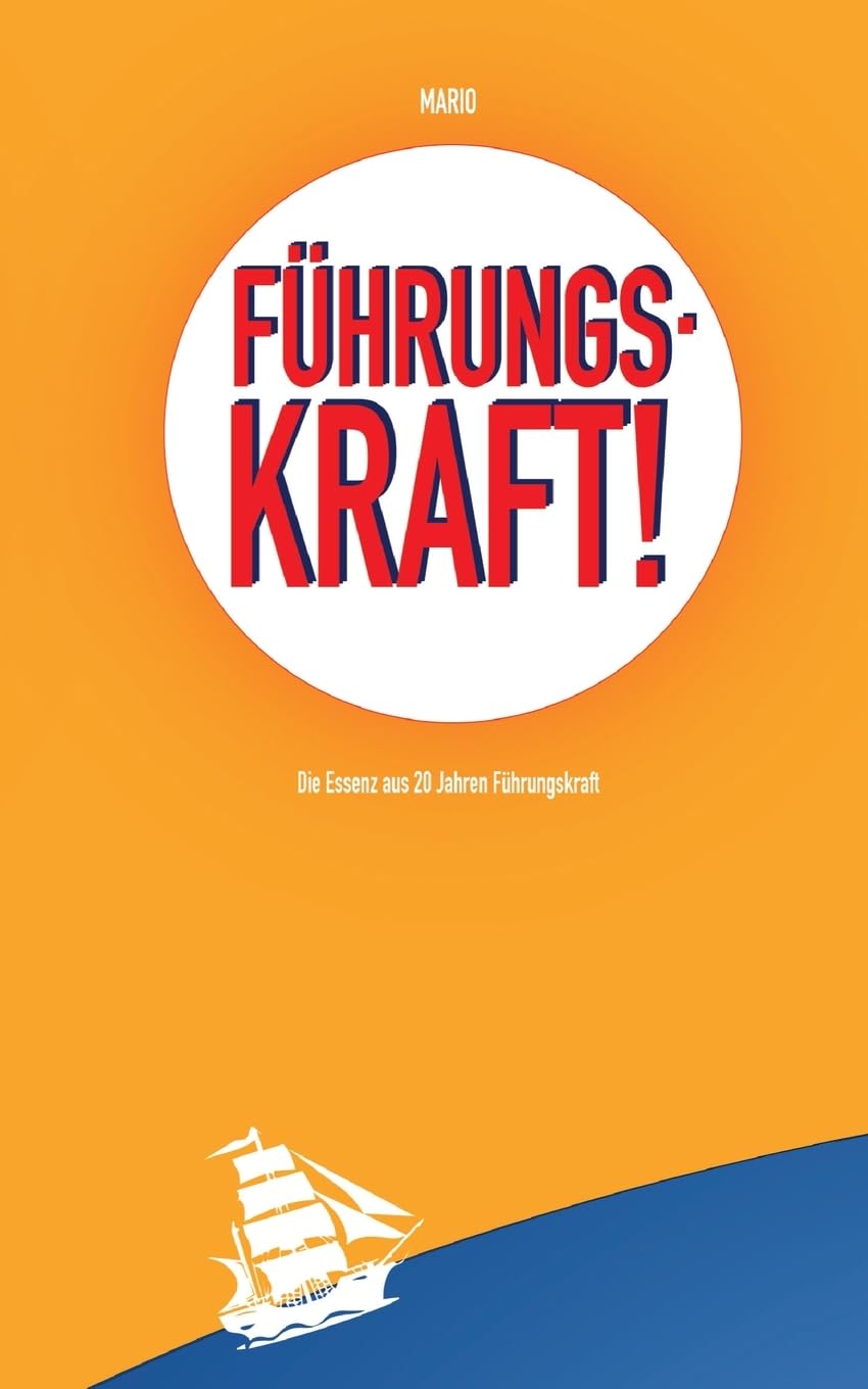 Führungskraft!: Die Essenz aus 20 Jahren Führungskraft