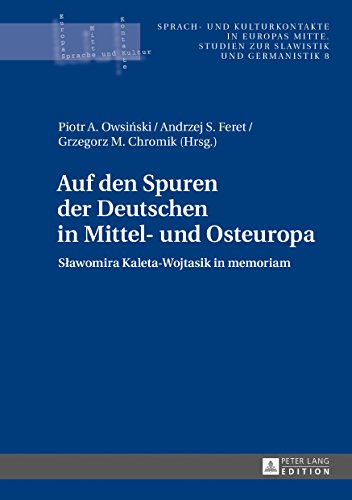 Auf den Spuren der Deutschen in Mittel- und Osteuropa: Slawomira Kaleta-Wojtasik in memoriam (Sprach- und Kulturkontakte in Europas Mitte)