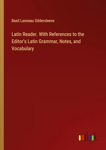 Latin Reader. With References to the Editor's Latin Grammar, Notes, and Vocabulary