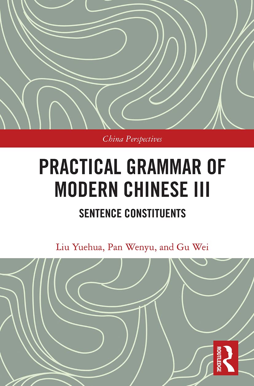 Practical Grammar of Modern Chinese III: Sentence Constituents (Chinese Linguistics, 3)