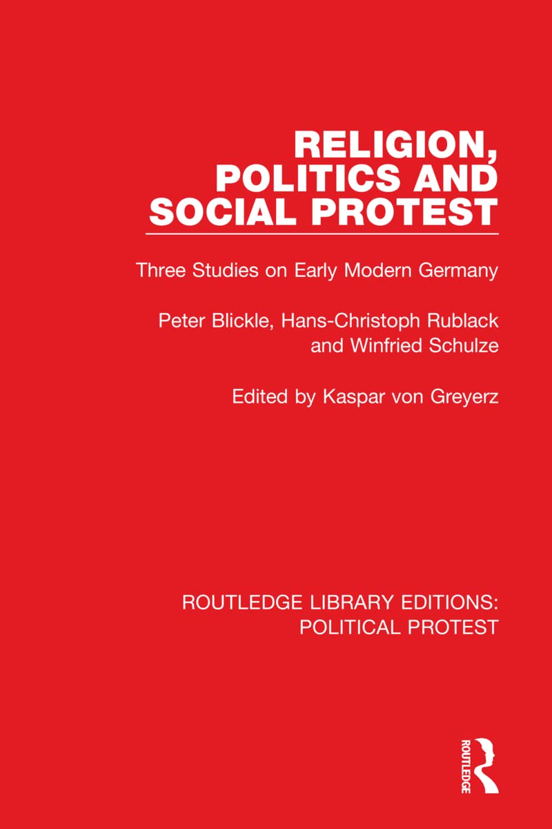Religion, Politics and Social Protest: Three Studies on Early Modern Germany (Routledge Library Editions: Political Protest)