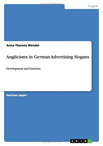 Anglicisms in German Advertising Slogans: Development and Function