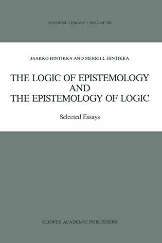 The Logic of Epistemology and the Epistemology of Logic: Selected Essays (Synthese Library, 200, Band 200)