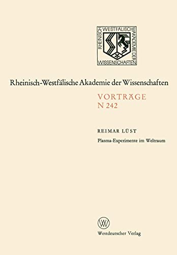 Plasma-Experimente im Weltraum (Rheinisch-Westfälische Akademie der Wissenschaften) (German Edition) (Rheinisch-Westfälische Akademie der Wissenschaften, 242, Band 242)