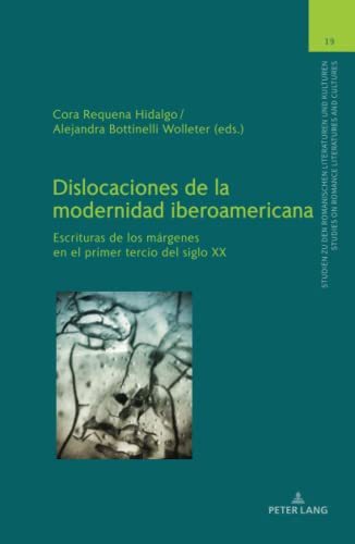 Dislocaciones de la modernidad iberoamericana: Escrituras de los márgenes en el primer tercio del siglo XX (Studien zu den Romanischen Literaturen und ... on Romance Literatures and Cultures, Band 19)