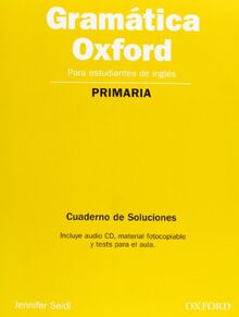 Gramatica Oxford para Primaria: Cuaderno de Soluciones, Audio CD, material fotocopiable y test para el aula (Gramática Oxford Bachillerato)