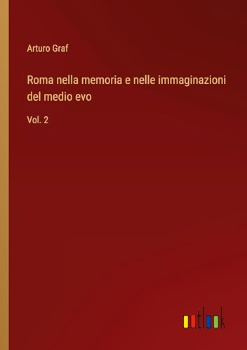 Roma nella memoria e nelle immaginazioni del medio evo: Vol. 2