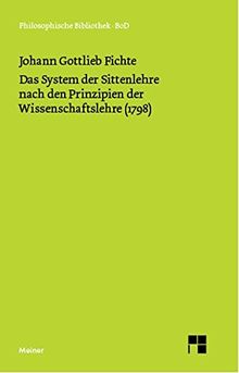 Das System der Sittenlehre nach den Prinzipien der Wissenschaftslehre (1798): Philosophische Bibliothek, Bd.485, System der Sittenlehre, nach den Prinzipien der Wissenschaftslehre (1798)