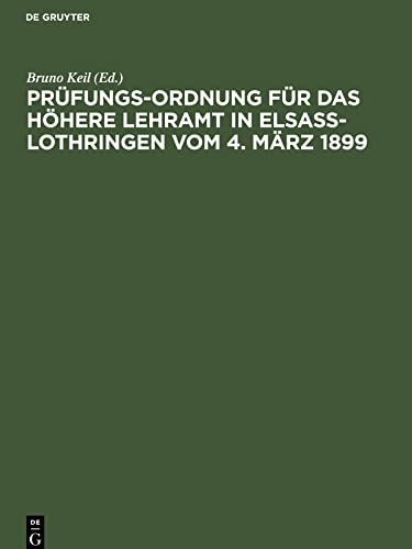 Prüfungs-Ordnung für das höhere Lehramt in Elsaß-Lothringen vom 4. März 1899,: unter Berücksichtigung der Abänderungsverordnungen vom 8. April 1901, ... Mai 1910, 21. Dezember 1910 und 6. März 1911.
